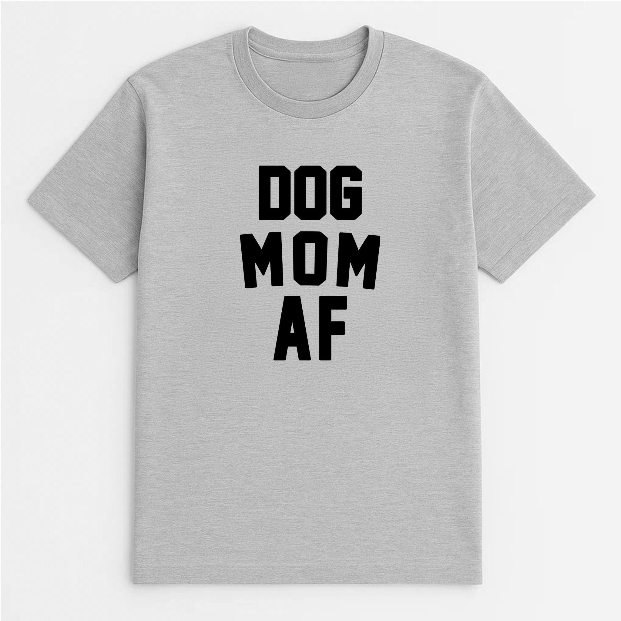 Unisex | Dog Mom AF | Tee - Arm The Animals Clothing LLC