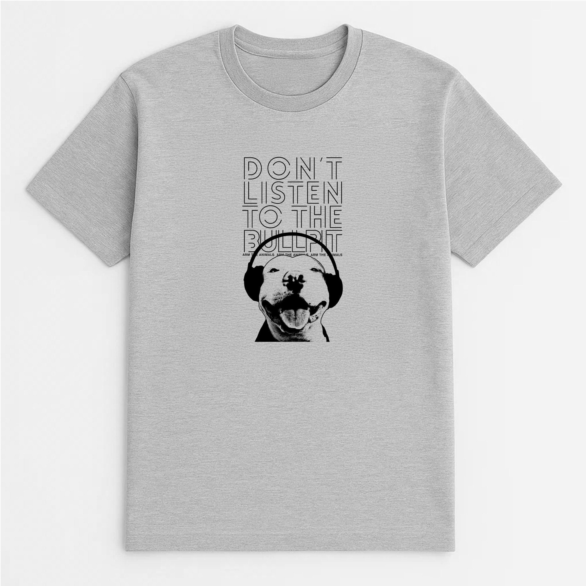 Unisex | Don't Listen To The Bullpit | Tee - Arm The Animals Clothing LLC